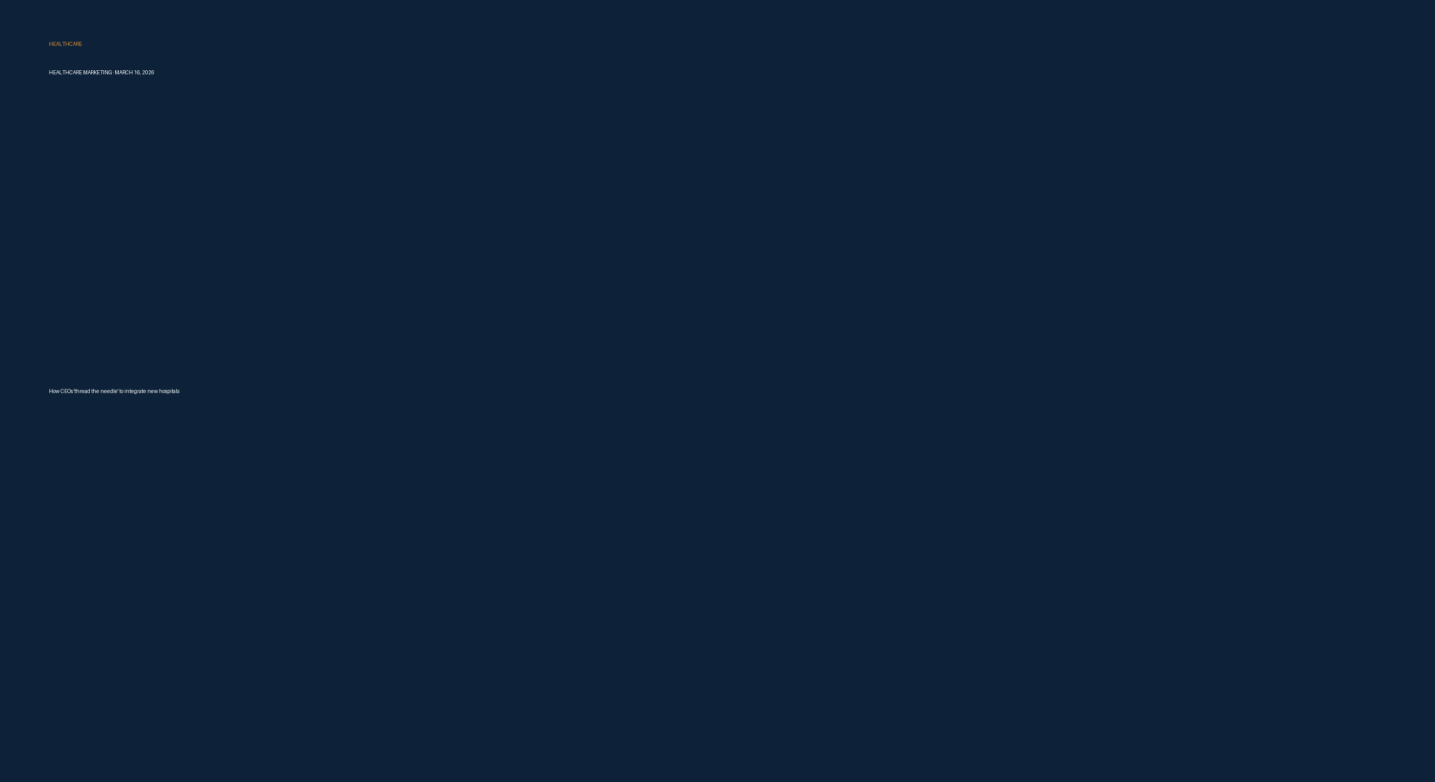 How CEOs 'thread the needle' to integrate new hospitals