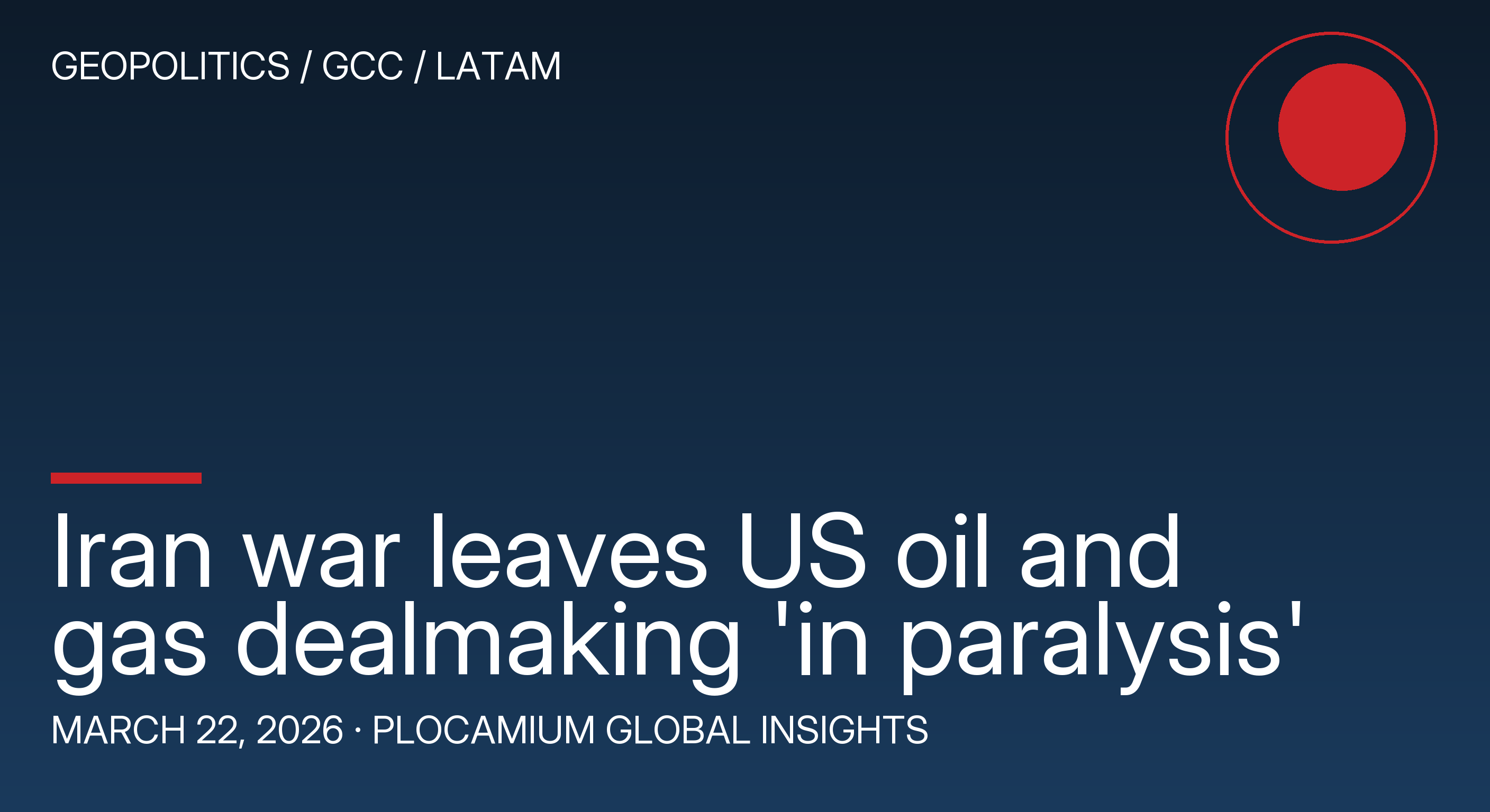 Iran War Leaves US Oil and Gas Dealmaking 'in Paralysis'