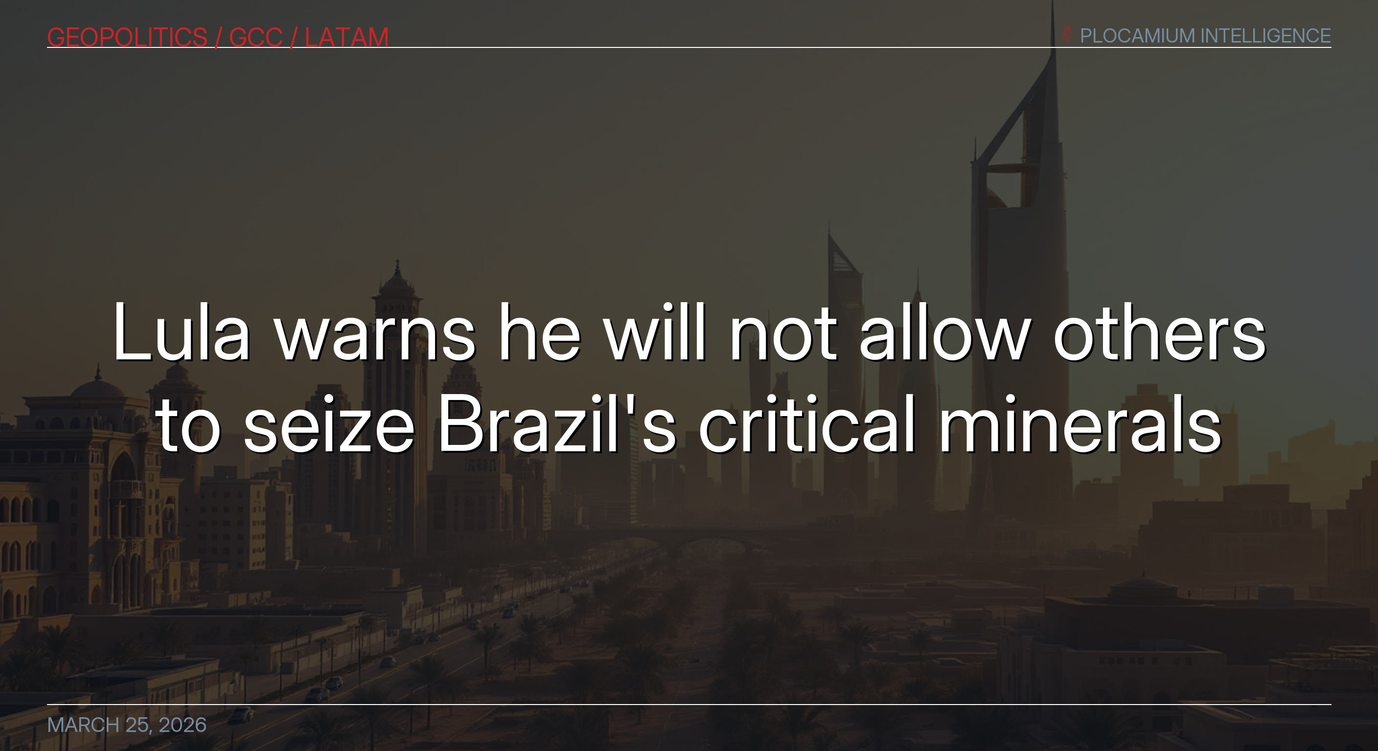 Lula Warns He Will Not Allow Others to Seize Brazil's Critical Minerals