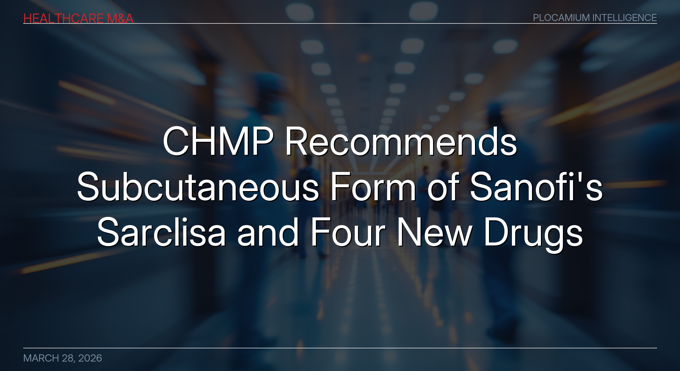CHMP Recommends Subcutaneous Form of Sanofi's Sarclisa and Four New Drugs