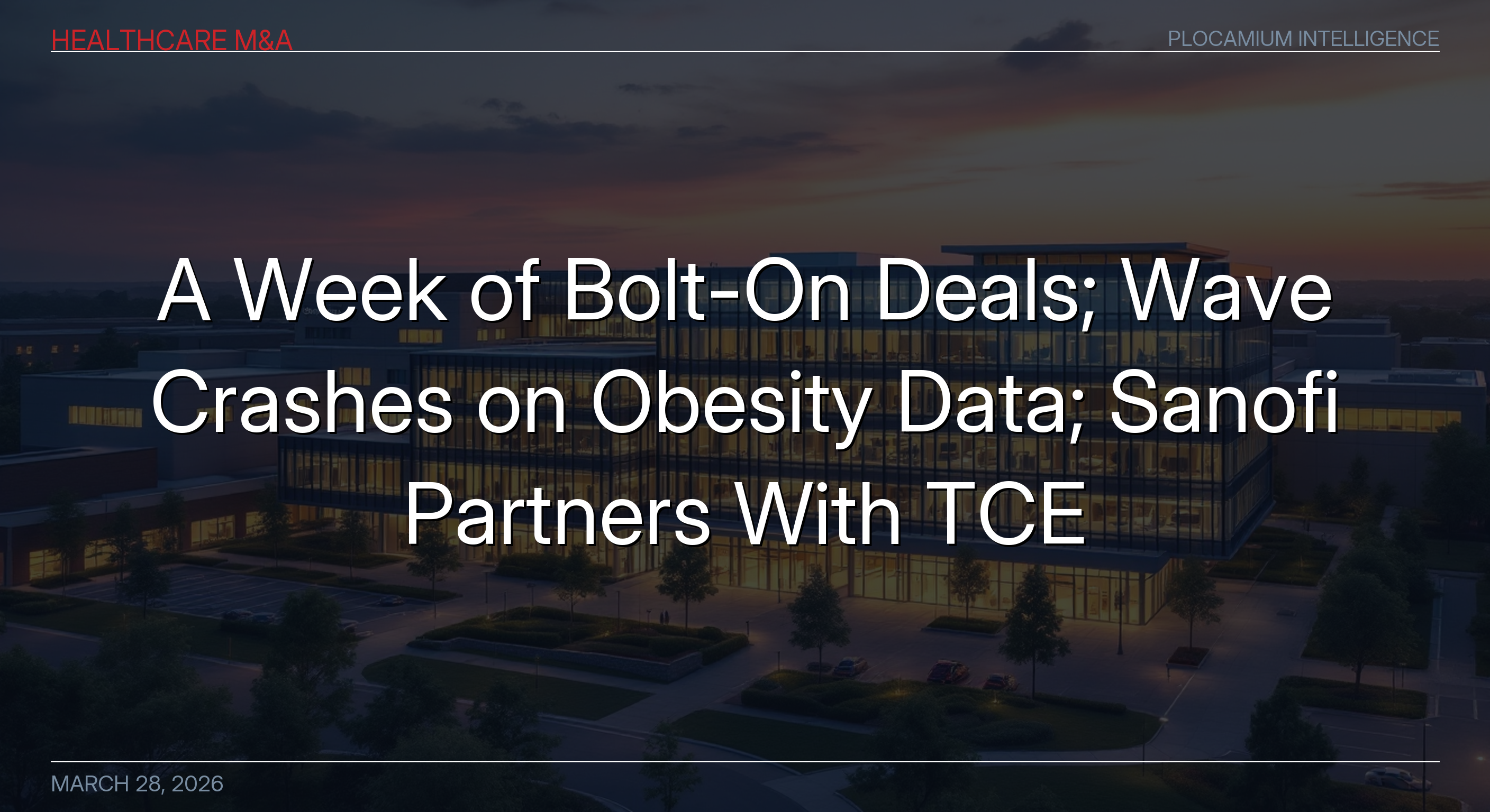 A Week of Bolt-On Deals; Wave Crashes on Obesity Data; Sanofi Partners With TCE Startup; and More