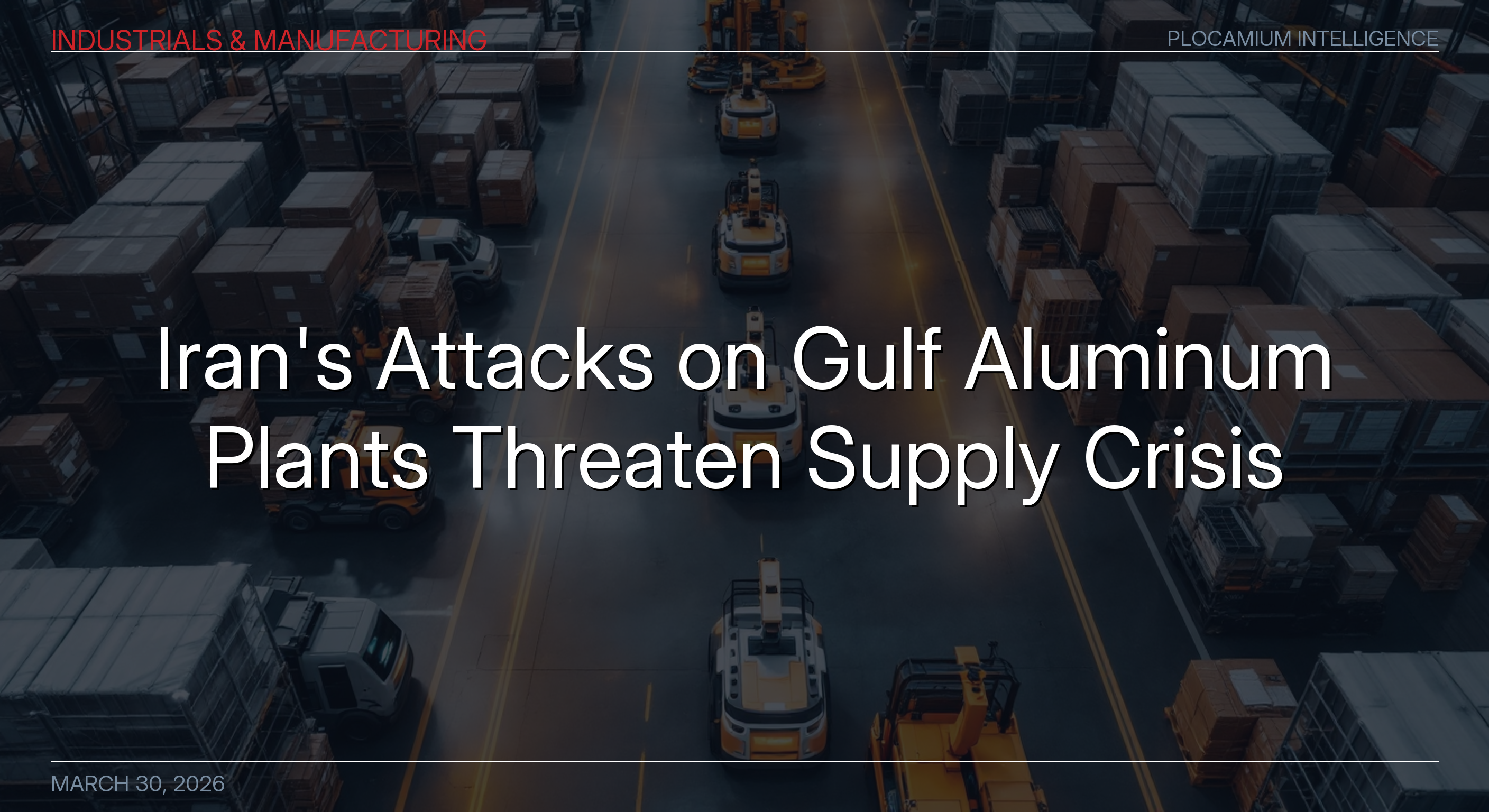 Iran's Attacks on Gulf Aluminum Plants Threaten Supply Crisis