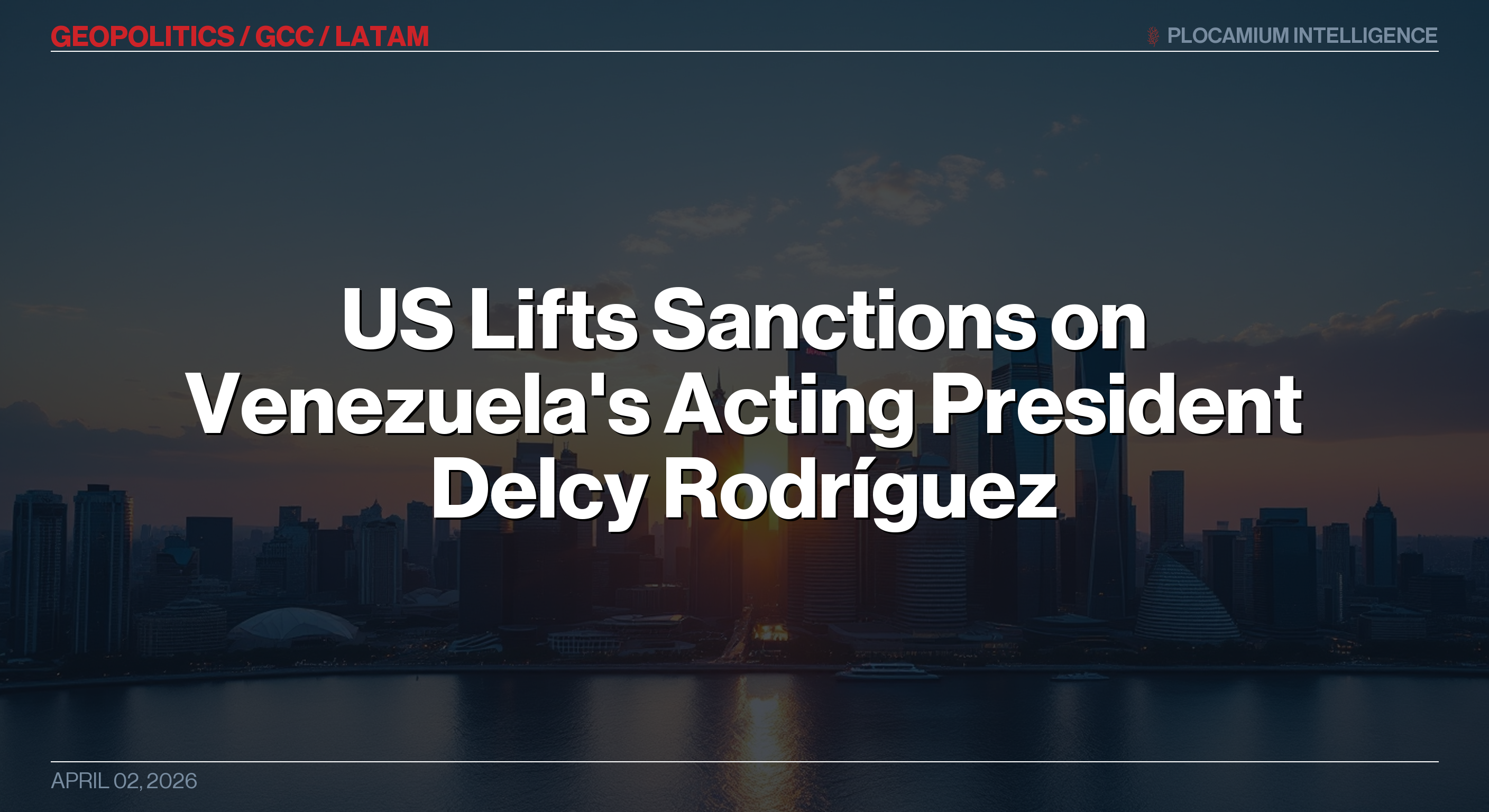 US Lifts Sanctions on Venezuela's Acting President Delcy Rodríguez