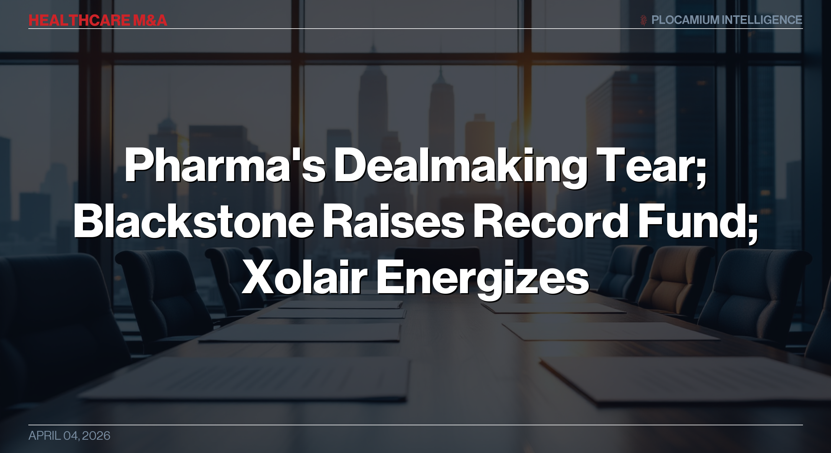 Pharma's Dealmaking Tear; Blackstone Raises Record Fund; Xolair Energizes Allergy Research; and More