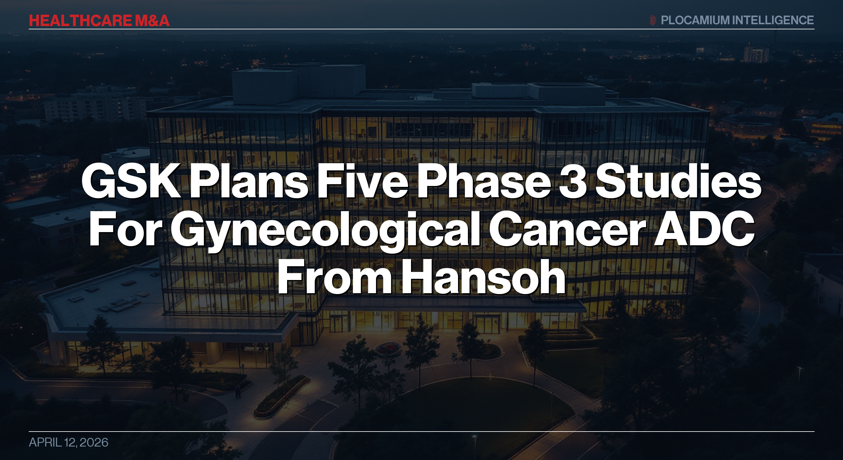 GSK Plans Five Phase 3 Studies For Gynecological Cancer ADC From Hansoh